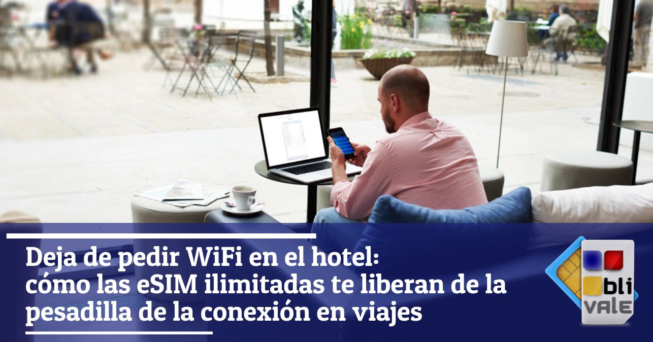 blivale_image_es_Deja de pedir WiFi en el hotel_643x337 BLIVALE Blog: Guides and tips for worry-free travel - Results from #90